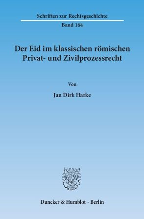 Der Eid im klassischen römischen Privat- und Zivilprozessrecht. von Harke,  Jan Dirk