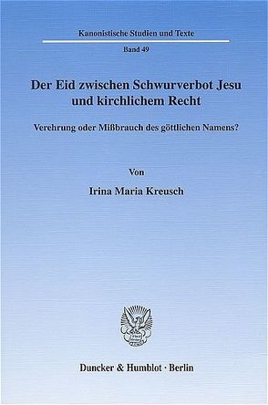 Der Eid zwischen Schwurverbot Jesu und kirchlichem Recht. von Kreusch,  Irina Maria
