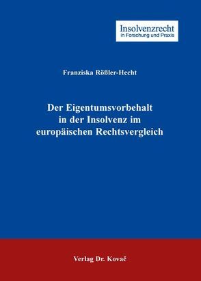 Der Eigentumsvorbehalt in der Insolvenz im europäischen Rechtsvergleich von Rössler-Hecht,  Franziska