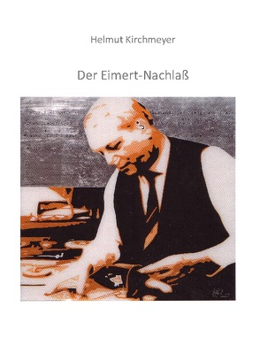 Der Eimert-Nachlaß von Kirchmeyer,  Helmut