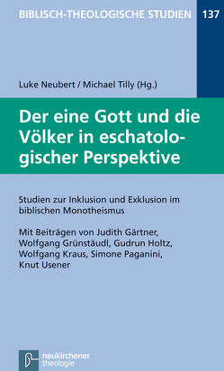 Der eine Gott und die Völker in eschatologischer Perspektive von Frey,  Jörg, Gärtner,  Judith, Grünstäudl,  Wolfgang, Hartenstein,  Friedhelm, Holtz,  Gudrun, Janowski,  Bernd, Konradt,  Matthias, Kraus,  Wolfgang, Neubert,  Luke, Paganini,  Simone, Schmidt,  Werner H., Tilly,  Michael, Usener,  Knut