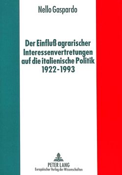 Der Einfluß agrarischer Interessenvertretungen auf die italienische Politik von 1922 bis 1993 von Gaspardo,  Nello