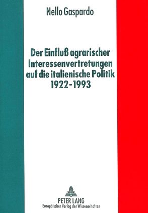 Der Einfluß agrarischer Interessenvertretungen auf die italienische Politik von 1922 bis 1993 von Gaspardo,  Nello