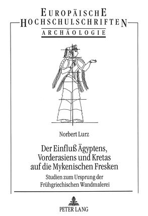 Der Einfluß Ägyptens, Vorderasiens und Kretas auf die Mykenischen Fresken von Lurz,  Norbert