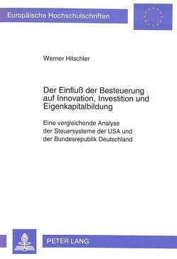Der Einfluß der Besteuerung auf Innovation, Investition und Eigenkapitalbildung von Hitschler,  Werner