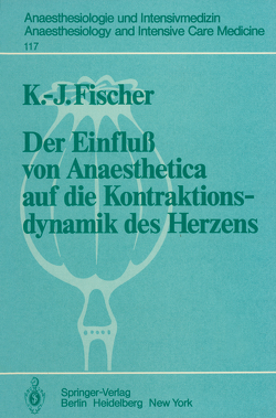 Der Einfluß von Anaesthetica auf die Kontraktionsdynamik des Herzens von Fischer,  K.-J.