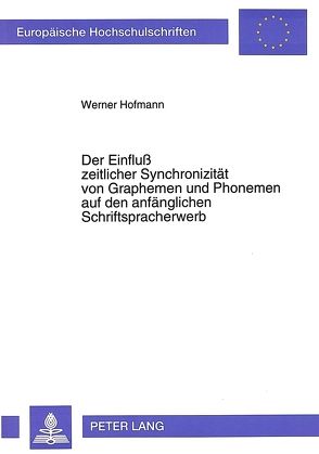 Der Einfluß zeitlicher Synchronizität von Graphemen und Phonemen auf den anfänglichen Schriftspracherwerb von Hofmann,  Werner