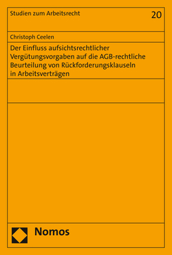Der Einfluss aufsichtsrechtlicher Vergütungsvorgaben auf die AGB-rechtliche Beurteilung von Rückforderungsklauseln in Arbeitsverträgen von Ceelen,  Christoph