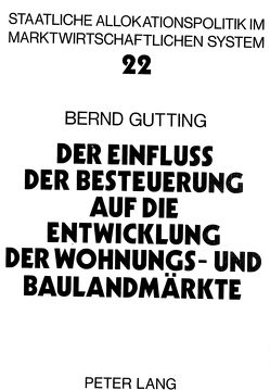 Der Einfluss der Besteuerung auf die Entwicklung der Wohnungs- und Baulandmärkte von Gutting,  Bernd