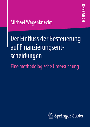 Der Einfluss der Besteuerung auf Finanzierungsentscheidungen von Wagenknecht,  Michael