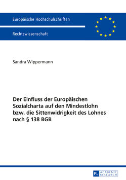 Der Einfluss der Europäischen Sozialcharta auf den Mindestlohn bzw. die Sittenwidrigkeit des Lohnes nach § 138 BGB von Wippermann,  Sandra
