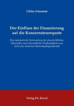 Der Einfluss der Finanzierung auf die Konzernsteuerquote von Schramm,  Ulrike