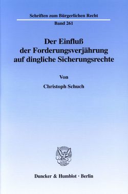 Der Einfluß der Forderungsverjährung auf dingliche Sicherungsrechte. von Schuch,  Christoph