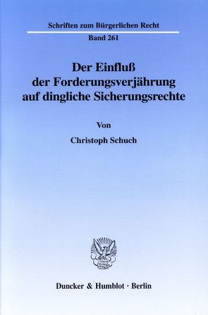 Der Einfluß der Forderungsverjährung auf dingliche Sicherungsrechte. von Schuch,  Christoph