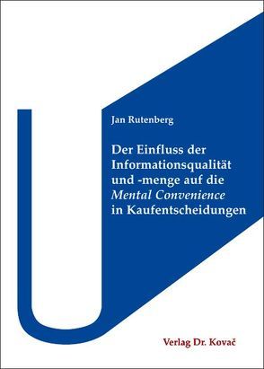 Der Einfluss der Informationsqualität und -menge auf die Mental Convenience in Kaufentscheidungen von Rutenberg,  Jan