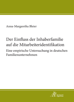 Der Einfluss der Inhaberfamilie auf die Mitarbeiteridentifikation – Eine empirische Untersuchung in deutschen Familienunternehmen von Bleier,  Anna