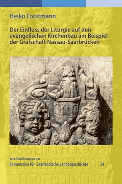 Der Einfluss der Liturgie auf den evangelischen Kirchenbau am Beispiel der Grafschaft Nassau-Saarbrücken von Forstmann,  Heiko