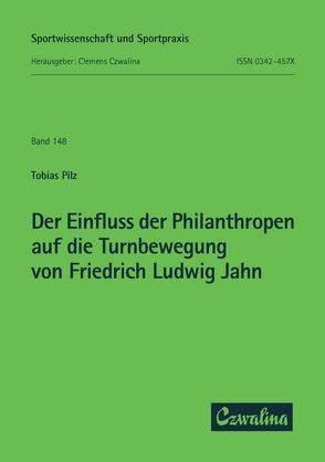 Der Einfluss der Philanthropen auf die Turnbewegung von Friedrich Ludwig Jahn von Pilz,  Tobias