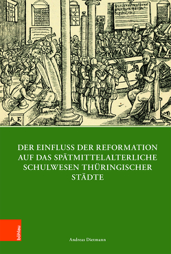 Der Einfluss der Reformation auf das spätmittelalterliche Schulwesen in Thüringen (1300–1600) von Dietmann,  Andreas