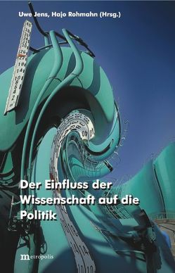 Der Einfluss der Wissenschaft auf die Politik von Jens,  Uwe, Klemmer,  Paul, Romahn,  Hajo, Rürup,  Bert, Weizsäcker,  Carl Ch. von