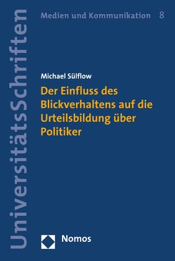 Der Einfluss des Blickverhaltens auf die Urteilsbildung über Politiker von Sülflow,  Michael