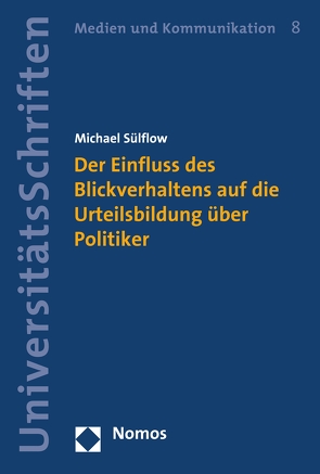 Der Einfluss des Blickverhaltens auf die Urteilsbildung über Politiker von Sülflow,  Michael