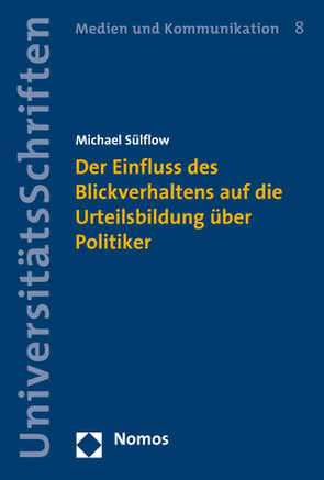 Der Einfluss des Blickverhaltens auf die Urteilsbildung über Politiker von Sülflow,  Michael