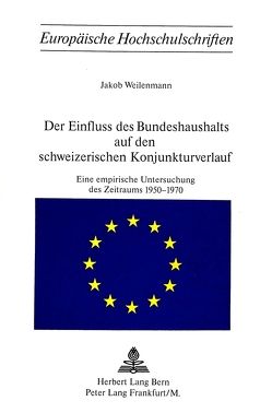 Der Einfluss des Bundeshaushalts auf den schweizerischen Konjunkturverlauf von Weilenmann,  Jakob