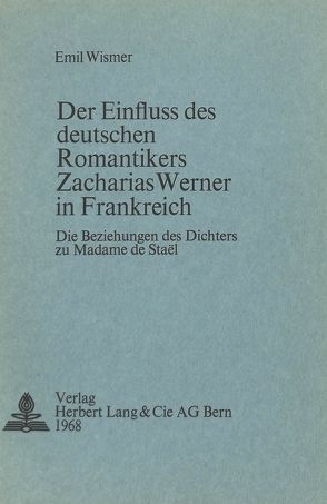 Der Einfluss des deutschen Romantikers Zacharias Werner in Frankreich von Wismer,  Emil