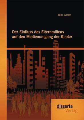 Der Einfluss des Elternmilieus auf den Medienumgang der Kinder von Weber,  Nina