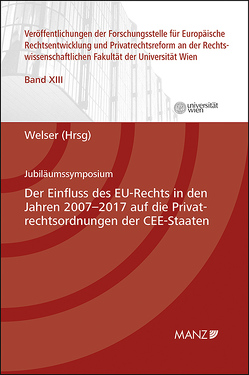 Der Einfluss des EU-Rechts in den Jahren 2007-2017 auf die Privatrechtsordnungen der CEE-Staaten von Welser,  Rudolf