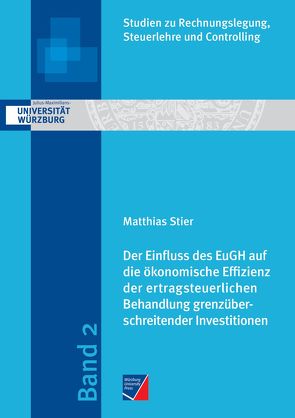Der Einfluss des EuGH auf die ökonomische Effizienz der ertragsteuerlichen Behandlung grenzüberschreitender Investitionen von Stier,  Matthias