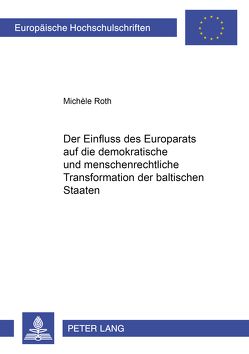 Der Einfluss des Europarats auf die demokratische und menschenrechtliche Transformation der baltischen Staaten von Roth,  Michèle