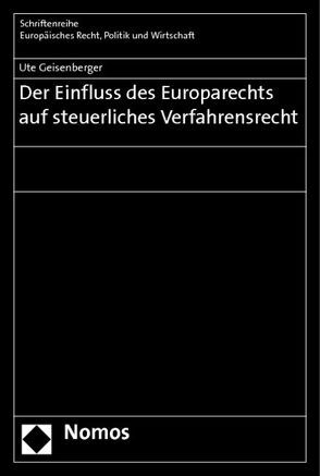 Der Einfluss des Europarechts auf steuerliches Verfahrensrecht von Geisenberger,  Ute