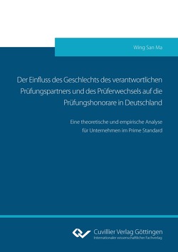 Der Einfluss des Geschlechts des verantwortlichen Prüfungspartners und des Prüferwechsels auf die Prüfungshonorare in Deutschland von Ma,  Wing San