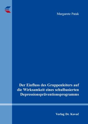 Der Einfluss des Gruppenleiters auf die Wirksamkeit eines schulbasierten Depressionspräventionsprogramms von Patak,  Margarete