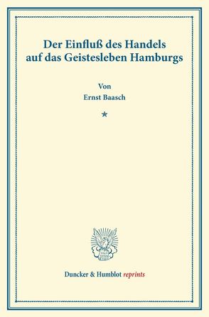 Der Einfluß des Handels auf das Geistesleben Hamburgs. von Baasch,  Ernst