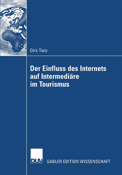 Der Einfluss des Internets auf Intermediäre im Tourismus von Tietz,  Dirk
