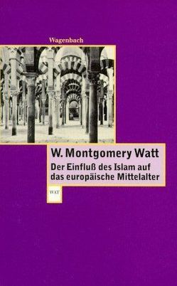 Der Einfluss des Islam auf das Europäische Mittelalter von Fliessbach,  Holger, Haarmann,  Ulrich, Watt,  W. Montgomery