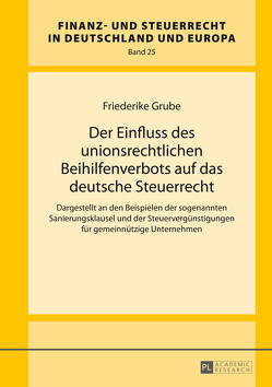 Der Einfluss des unionsrechtlichen Beihilfenverbots auf das deutsche Steuerrecht von Grube,  Friederike