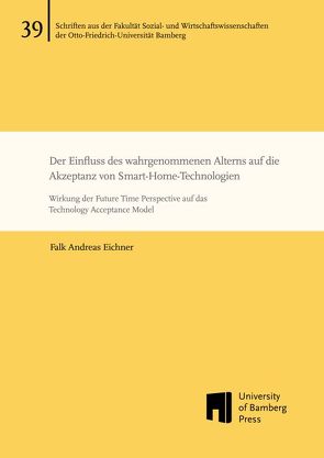 Der Einfluss des wahrgenommenen Alterns auf die Akzeptanz von Smart-Home-Technologien von Eichner,  Falk Andreas
