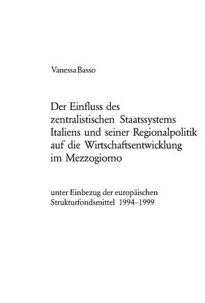 Der Einfluss des zentralistischen Staatssystems Italiens und seiner Regionalpolitik auf die Wirtschaftsentwicklung im Mezzogiorno von Basso,  Vanessa