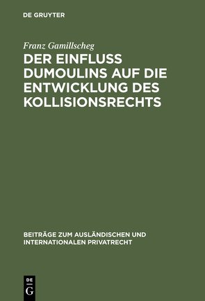Der Einfluß Dumoulins auf die Entwicklung des Kollisionsrechts von Gamillscheg,  Franz