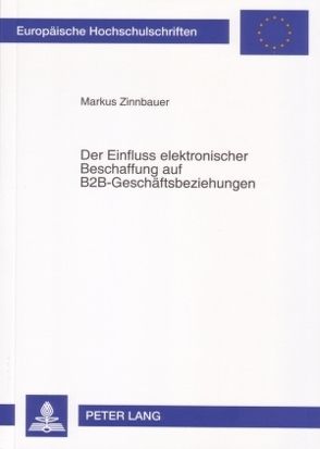 Der Einfluss elektronischer Beschaffung auf B2B-Geschäftsbeziehungen von Zinnbauer,  Markus