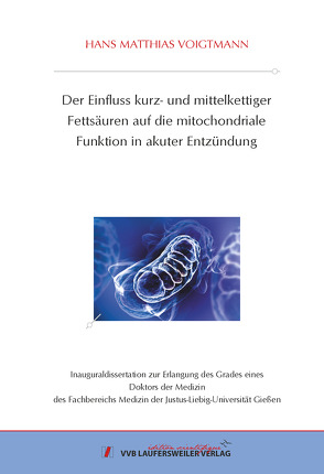 Der Einfluss kurz- und mittelkettiger Fettsäuren auf die mitochondriale Funktion in akuter Entzündung von Voigtmann,  Hans Matthias