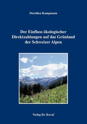 Der Einfluss ökologischer Direktzahlungen auf das Grünland der Schweizer Alpen von Kampmann,  Dorothea