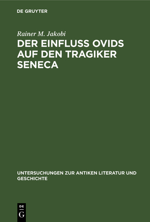 Der Einfluss Ovids auf den Tragiker Seneca von Jakobi,  Rainer M.