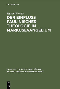 Der Einfluß paulinischer Theologie im Markusevangelium von Werner,  Martin