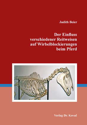 Der Einfluss verschiedener Reitweisen auf Wirbelblockierungen beim Pferd von Beier,  Judith