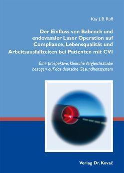 Der Einfluss von Babcock und endovasaler Laser Operation auf Compliance, Lebensqualität und Arbeitsausfallzeiten bei Patienten mit CVI von Ruff,  Kay J. B.